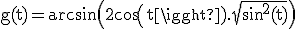 \rm g(t)=arcsin\(2cos(t).\sqrt{sin^{2}(t)}\)